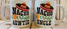 Load image into Gallery viewer, Aunt or Uncle gift Mug Nacho average Auntie OR nacho average uncle