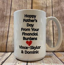 Load image into Gallery viewer, Dad Mug, Personalized with kids names, Happy Fathers Day from your Financial Burdens