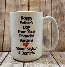Load image into Gallery viewer, Dad Mug, Personalized with kids names, Happy Fathers Day from your Financial Burdens
