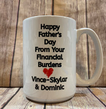 Load image into Gallery viewer, Dad Mug, Personalized with kids names, Happy Fathers Day from your Financial Burdens