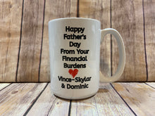 Load image into Gallery viewer, Dad Mug, Personalized with kids names, Happy Fathers Day from your Financial Burdens