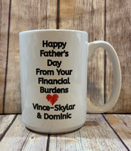 Load image into Gallery viewer, Dad Mug, Personalized with kids names, Happy Fathers Day from your Financial Burdens