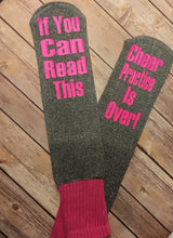 Load image into Gallery viewer, If you can read this cheer practice is over...funny Socks
