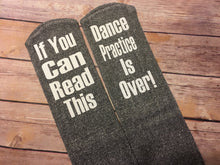 Load image into Gallery viewer, If you can read this DANCE practice is over...funny Socks
