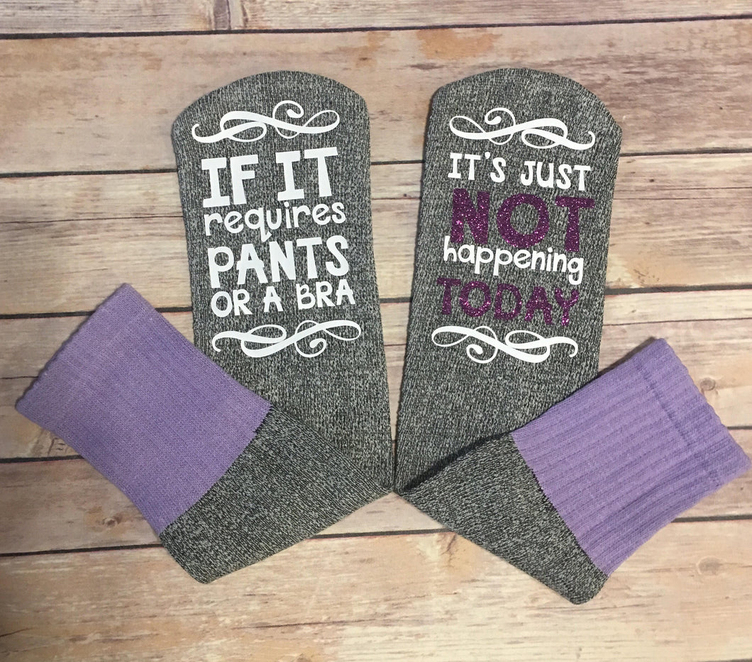 If It requires Pants or a Bra...Its not happening today SOCKS