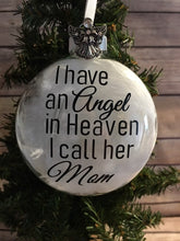 Load image into Gallery viewer, I have an Angel in Heaven I call her Mom glass ornament Memorial Gift
