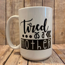 Load image into Gallery viewer, Tired as a MOTHER Mug
