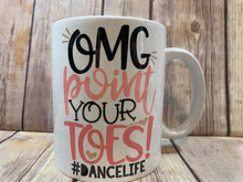 Load image into Gallery viewer, Dance Teacher Gift Mug OMG point you’re toes
