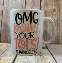 Load image into Gallery viewer, Dance Teacher Gift Mug OMG point you’re toes
