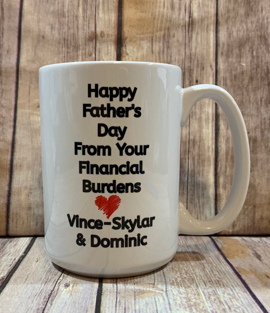 Dad Mug, Personalized with kids names, Happy Fathers Day from your Financial Burdens