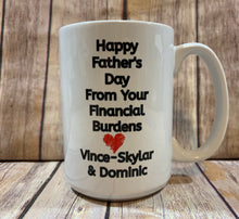 Load image into Gallery viewer, Dad Mug, Personalized with kids names, Happy Fathers Day from your Financial Burdens
