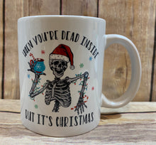 Load image into Gallery viewer, Christmas Mug, When your Dead inside but it’s Christmas, Funny Christmas Mug
